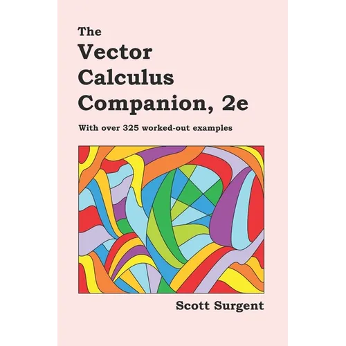 The Vector Calculus Companion, 2e: With over 325 worked-out examples
