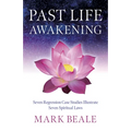 Past Life Awakening: Seven Regression Case Studies Illustrate Seven Spiritual Laws
