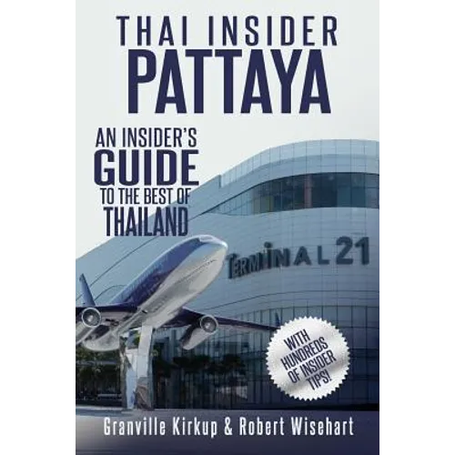 Thai Insider: Pattaya: An Insider's Guide to the Best of Thailand