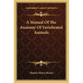 A Manual Of The Anatomy Of Vertebrated Animals