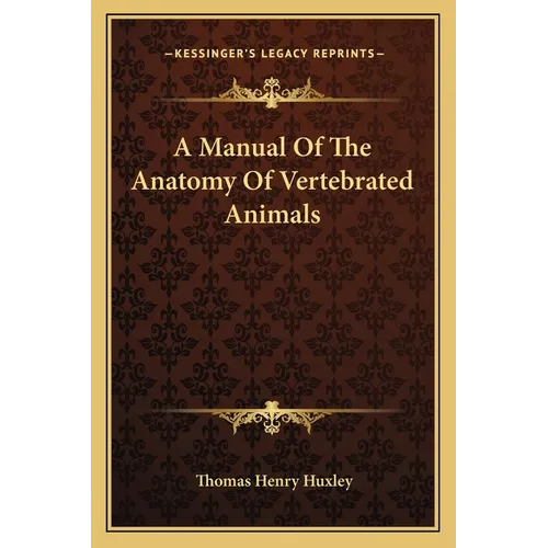 A Manual Of The Anatomy Of Vertebrated Animals