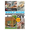 Family Handyman Whole House Budget Friendly DIY: Save Money, Save Time, Slash Household Bills. It's Easy with Help from the Pros.