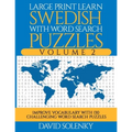 Large Print Learn Swedish with Word Search Puzzles Volume 2: Learn Swedish Language Vocabulary with 130 Challenging Bilingual Word Find Puzzles for Al