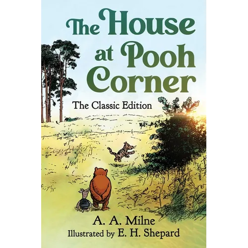 The House at Pooh Corner: The Classic Edition (Winnie the Pooh Book #2)