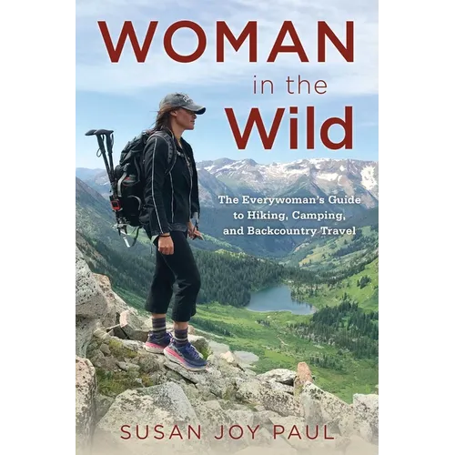 Woman in the Wild: The Everywoman's Guide to Hiking, Camping, and Backcountry Travel