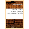 Madame la comtesse de Maure, sa vie et sa correspondance, (Éd.1863)