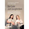 Der Code Zum Jungbleiben: Zellbiologische Und Medizinische Perspektiven Auf Die Langlebigkeit