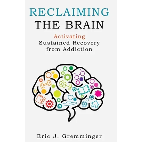 Reclaiming the Brain: Activating Sustained Recovery from Addiction
