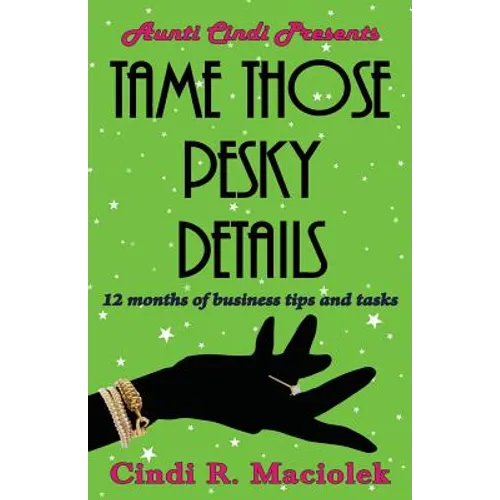 Tame Those Pesky Details: 12 months of business tips and tasks