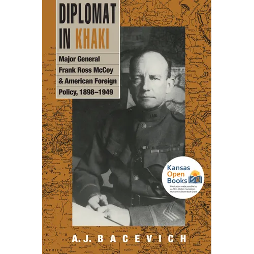 Diplomat in Khaki: Major General Frank Ross McCoy and American Foreign Policy, 1898-1949