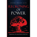 Reckoning of Power: Oppenheimer, the Atomic Bomb & World War 2