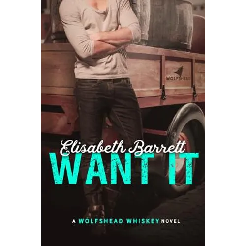 Want It: A Wolfshead Whiskey Novel