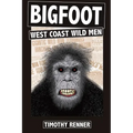 Bigfoot: West Coast Wild Men: A History of Wild Men, Gorillas, and Other Hairy Monsters in California, Oregon, and Washington state.