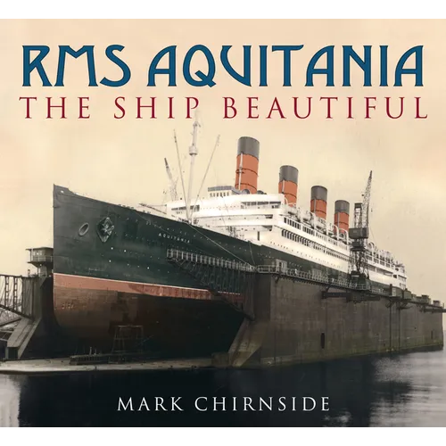 RMS Aquitania: The Ship Beautiful