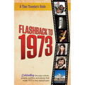 Flashback to 1973 - A Time Traveler's Guide: From the original Time-Traveler Flashback Series of Yearbooks. Celebrating the year 1973 -A Thoughtful, U