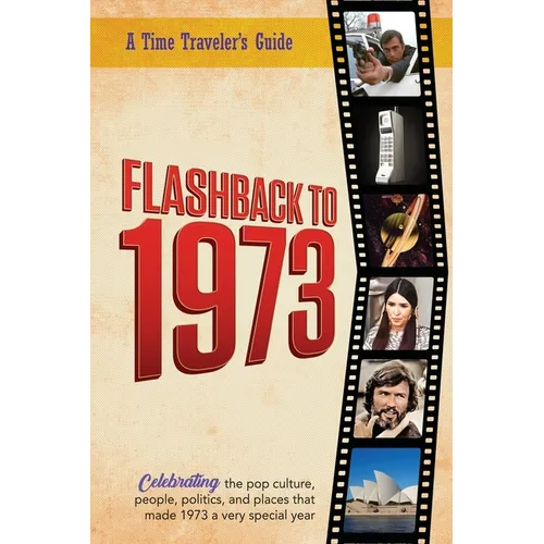 Flashback to 1973 - A Time Traveler's Guide: From the original Time-Traveler Flashback Series of Yearbooks. Celebrating the year 1973 -A Thoughtful, U
