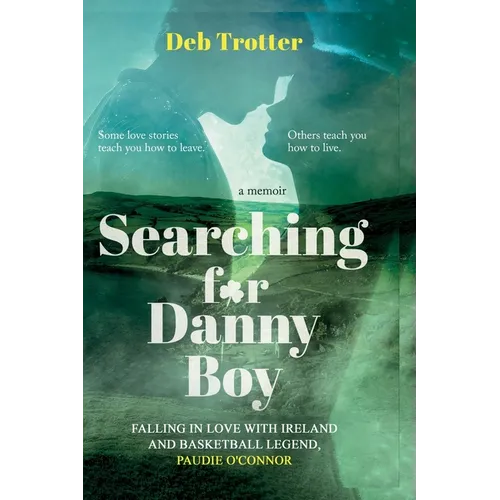Searching For Danny Boy: Falling in Love with Ireland and Basketball Legend, Paudie O'Connor