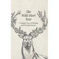 The Wild Hart Year: A Year of Healing and Transformation