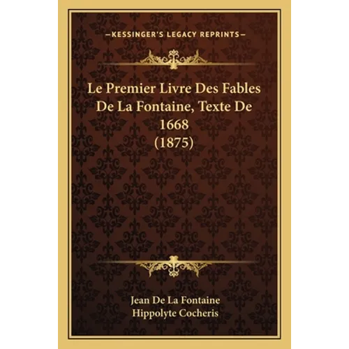 Le Premier Livre Des Fables De La Fontaine, Texte De 1668 (1875)