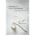 A Theology of Suffering and Difficulty