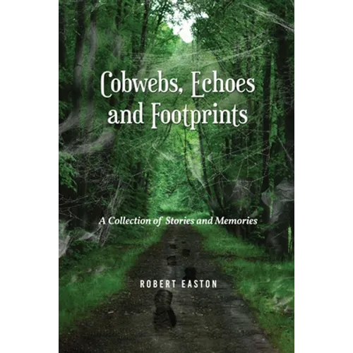 Cobwebs, Echoes and Footprints: A Collection of Stories and Memories