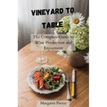 Vineyard to Table: The Complete Guide to Wine Production and Enjoyment