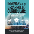 Innovar En El Desarrollo Curricular: Una Propuesta Metodológica Para La Educación Superior