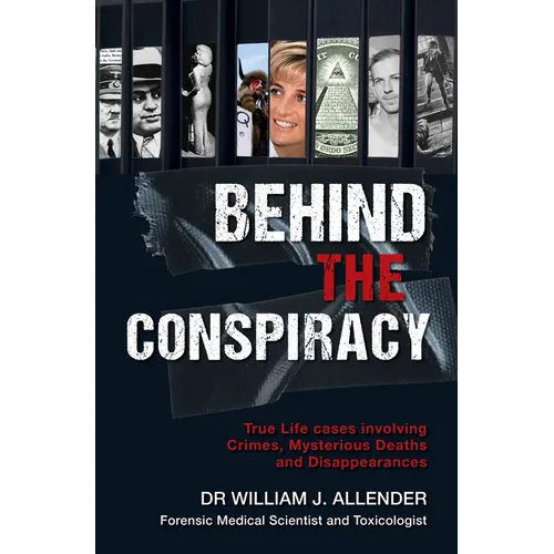 Behind the Conspiracy: True Life Cases Involving Crimes, Mysterious Deaths and Disappearances