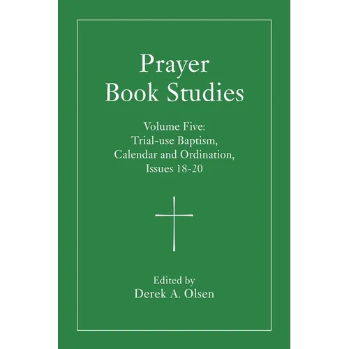 Prayer Book Studies Volume Five: Trial-Use Baptism, Calendar and Ordination, Issues 18-20