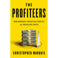 The Profiteers: How Business Privatizes Profits and Socializes Costs