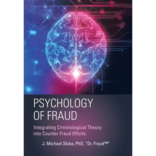 Psychology of Fraud: Integrating Criminological Theory into Counter Fraud Efforts
