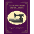 Featherweight 221 - The Perfect Portable¬: And Its Stitches Across History, Expanded Third Edition