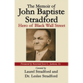 The Memoir of John Baptiste Stradford: Hero of Black Wall Street