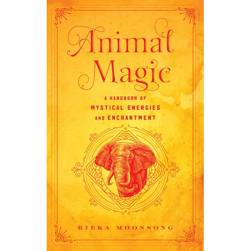 Animal Magic: A Handbook of Mystical Energies and Enchantment