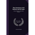 The Literature of all Nations and all Ages: History, Character, and Incident Volume 5