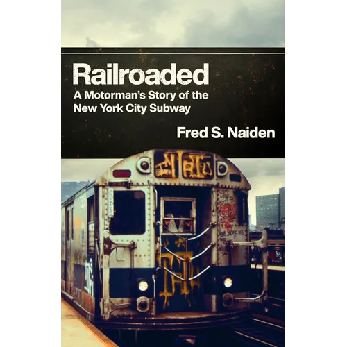 Railroaded: A Motorman's Story of the New York City Subway