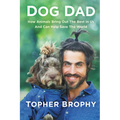 Dog Dad: How Animals Bring Out the Best in Us and Can Help Save the World