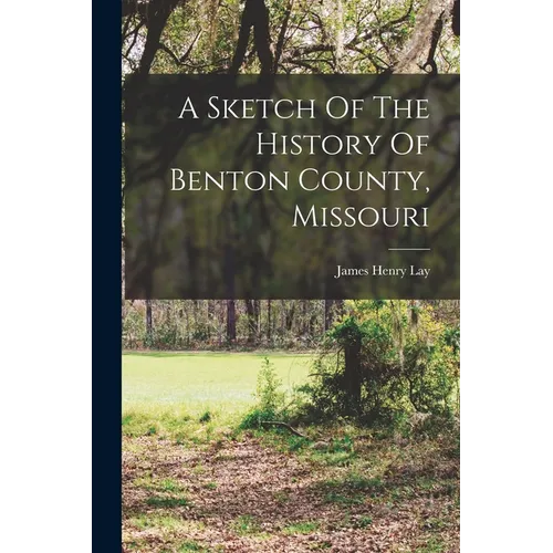 A Sketch Of The History Of Benton County, Missouri