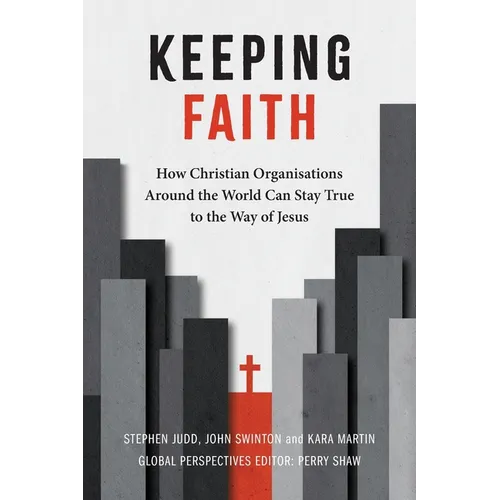 Keeping Faith: How Christian Organisations Around the World Can Stay True to the Way of Jesus