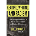 Reading, Writing, and Racism: Disrupting Whiteness in Teacher Education and in the Classroom
