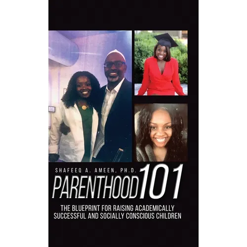 Parenthood 101: The Blueprint for Raising Academically Successful and Socially Conscious Children