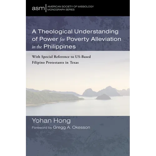 A Theological Understanding of Power for Poverty Alleviation in the Philippines: With Special Reference to Us-Based Filipino Protestants in Texas