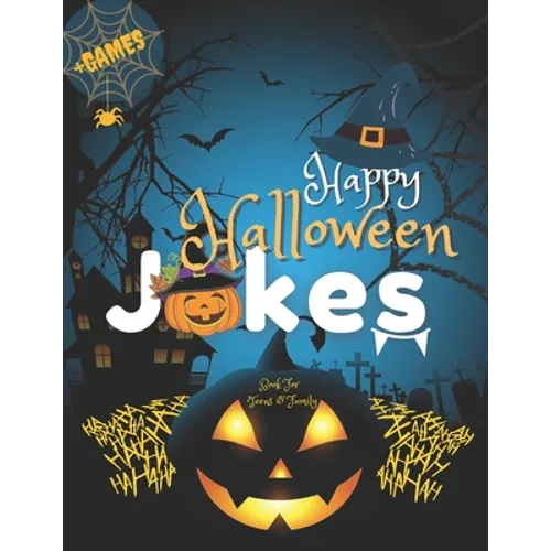 Happy Halloween Jokes Book For Teens and Family + Games: Get Funny and Entertaining Moments with Frightfully Fun Jokes for all Family