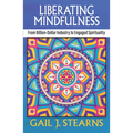 Liberating Mindfulness: From Billion-Dollar Industry to Engaged Spirituality