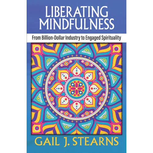 Liberating Mindfulness: From Billion-Dollar Industry to Engaged Spirituality