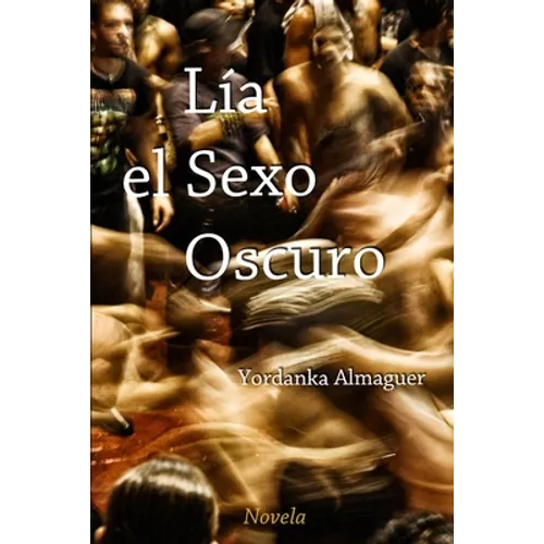 Lía, el Sexo Oscuro: Una novela corta de realismo sucio