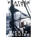 Feather White: A 1970s Memoir: Commercial Fishing Out of Provincetown and the Backwoods Counterculture Movement in Nova Scotia