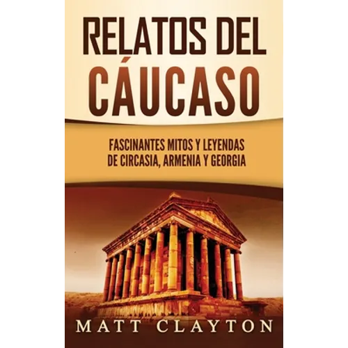 Relatos del Cáucaso: Fascinantes mitos y leyendas de Circasia, Armenia y Georgia