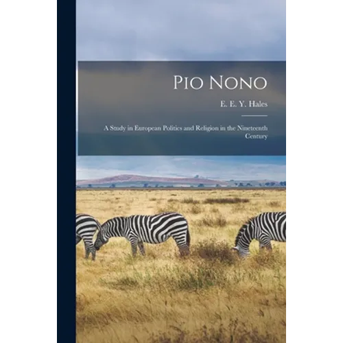 Pio Nono; a Study in European Politics and Religion in the Nineteenth Century