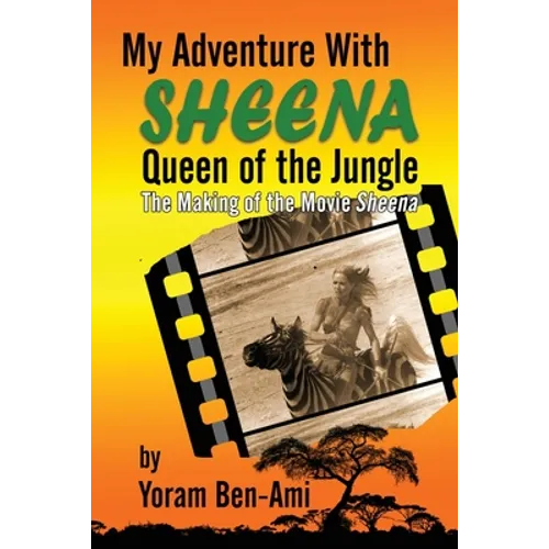 My Adventure With Sheena, Queen of the Jungle: The Making of the Movie Sheena